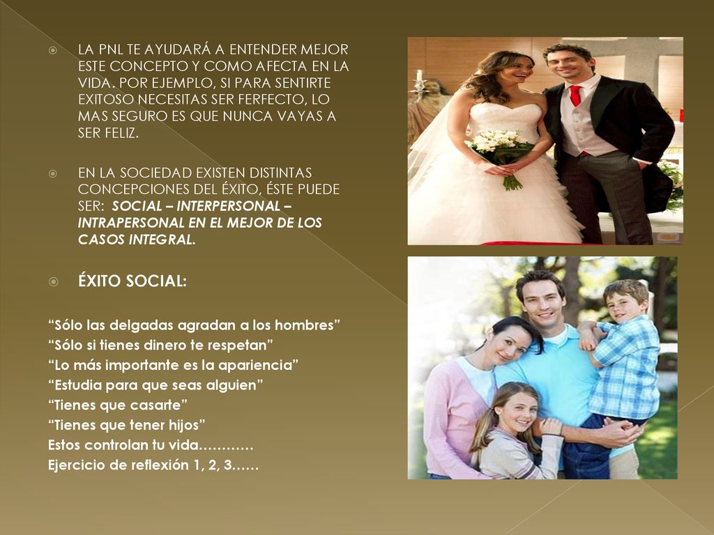 LA PNL TE AYUDARÁ A ENTENDER MEJOR ESTE CONCEPTO Y COMO AFECTA EN LA VIDA. POR EJEMPLO, SI PARA SENTIRTE EXITOSO NECESITAS SER FERFECTO, LO MAS SEGURO ES QUE NUNCA VAYAS A SER FELIZ.