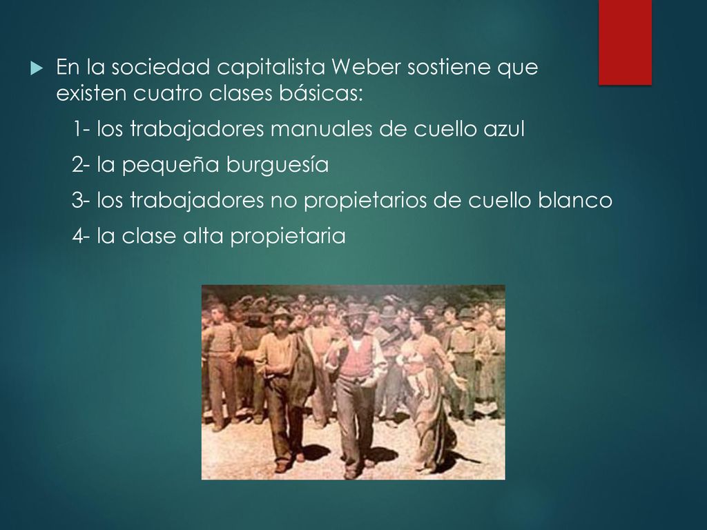 En la sociedad capitalista Weber sostiene que existen cuatro clases básicas: