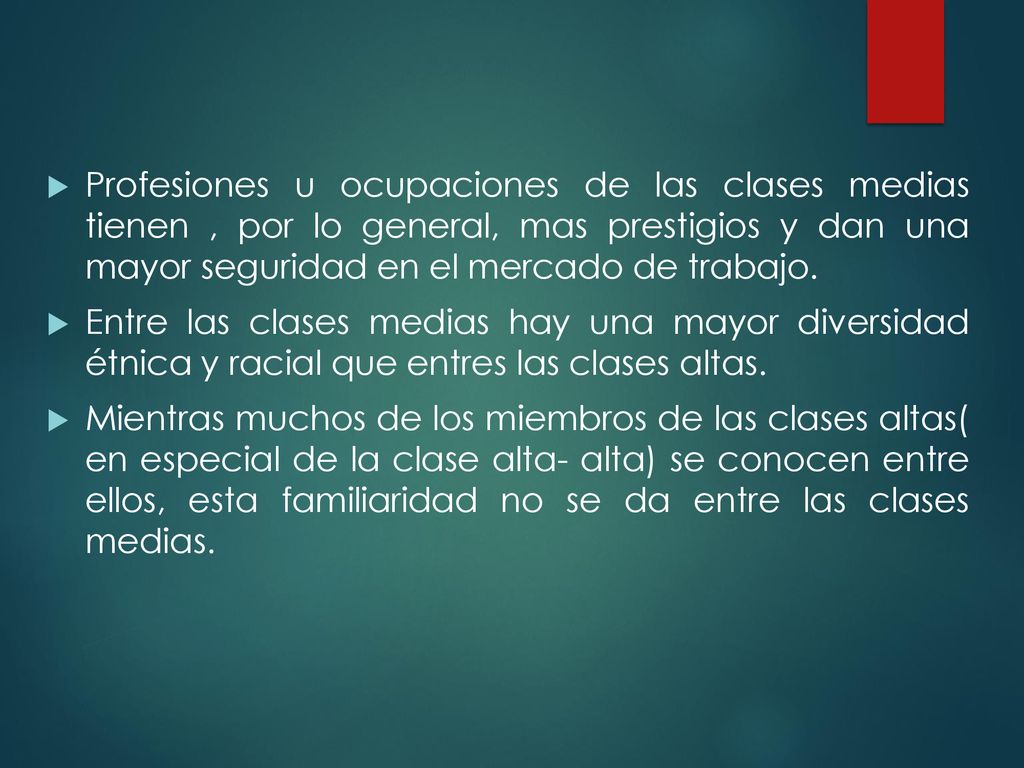Profesiones u ocupaciones de las clases medias tienen , por lo general, mas prestigios y dan una mayor seguridad en el mercado de trabajo.