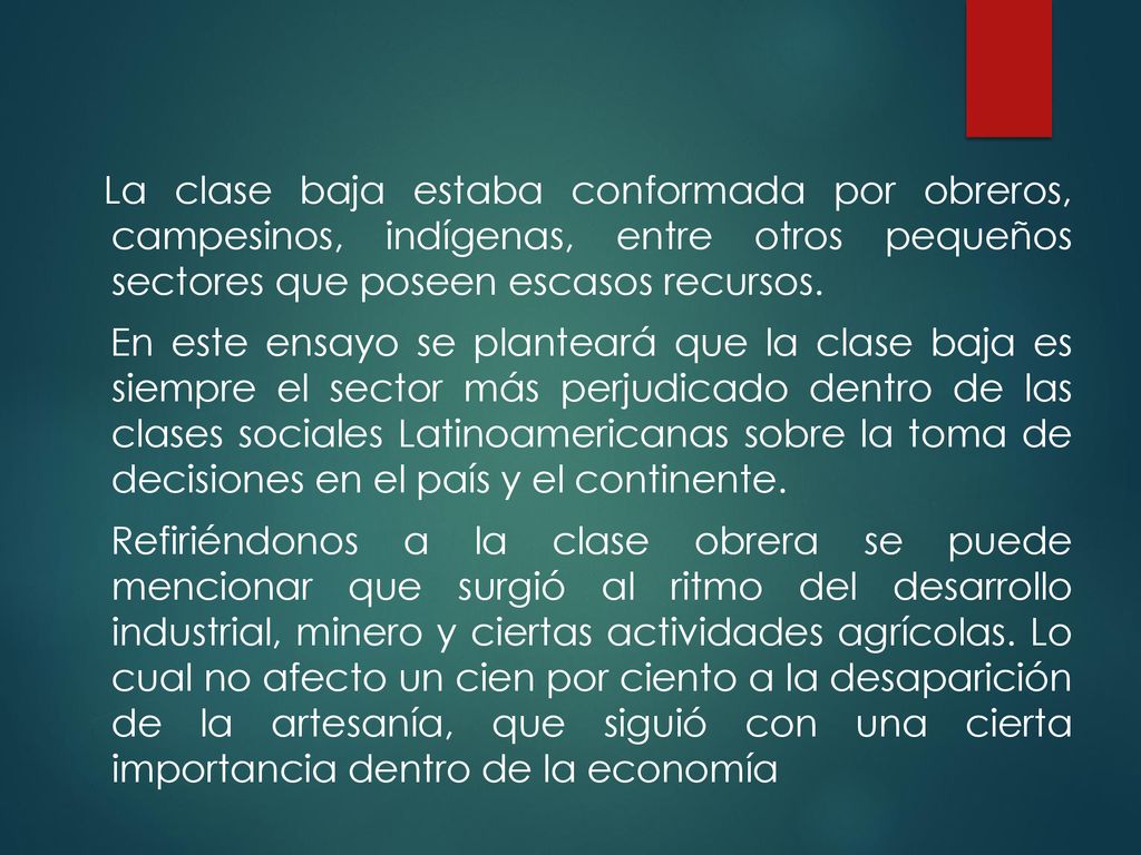 La clase baja estaba conformada por obreros, campesinos, indígenas, entre otros pequeños sectores que poseen escasos recursos.