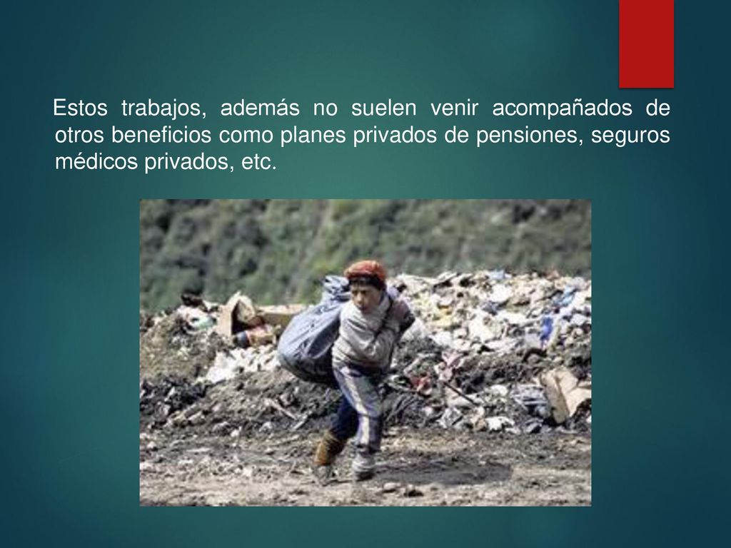 Estos trabajos, además no suelen venir acompañados de otros beneficios como planes privados de pensiones, seguros médicos privados, etc.
