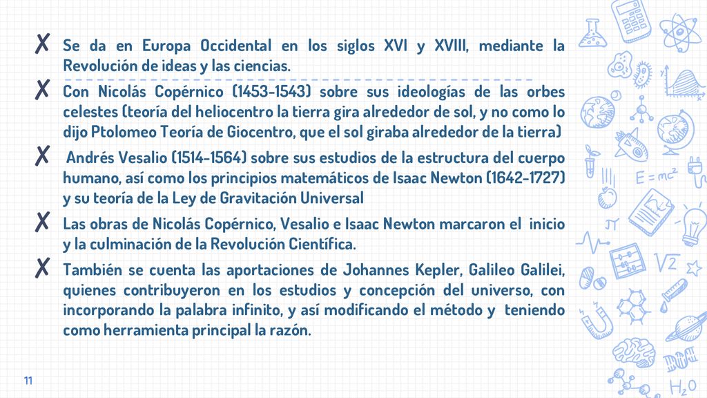 Se da en Europa Occidental en los siglos XVI y XVIII, mediante la Revolución de ideas y las ciencias.