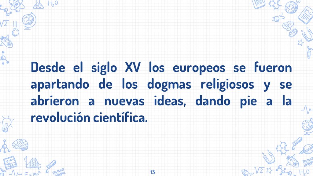 Desde el siglo XV los europeos se fueron apartando de los dogmas religiosos y se abrieron a nuevas ideas, dando pie a la revolución científica.