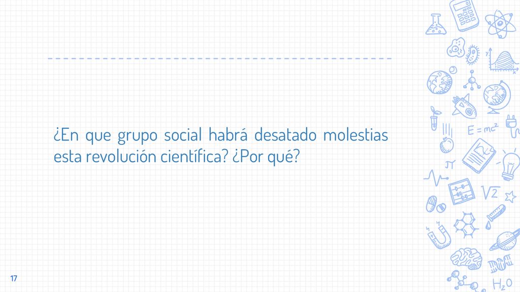 ¿En que grupo social habrá desatado molestias esta revolución científica ¿Por qué
