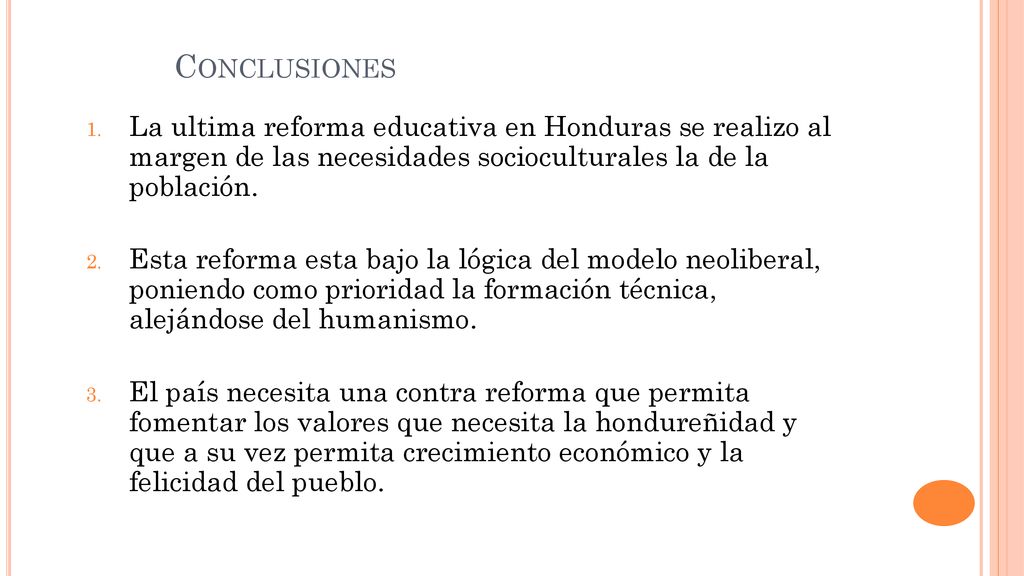 Conclusiones La ultima reforma educativa en Honduras se realizo al margen de las necesidades socioculturales la de la población.