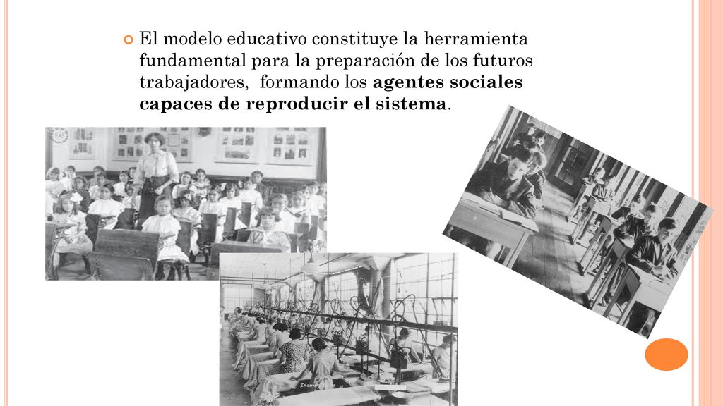 El modelo educativo constituye la herramienta fundamental para la preparación de los futuros trabajadores, formando los agentes sociales capaces de reproducir el sistema.