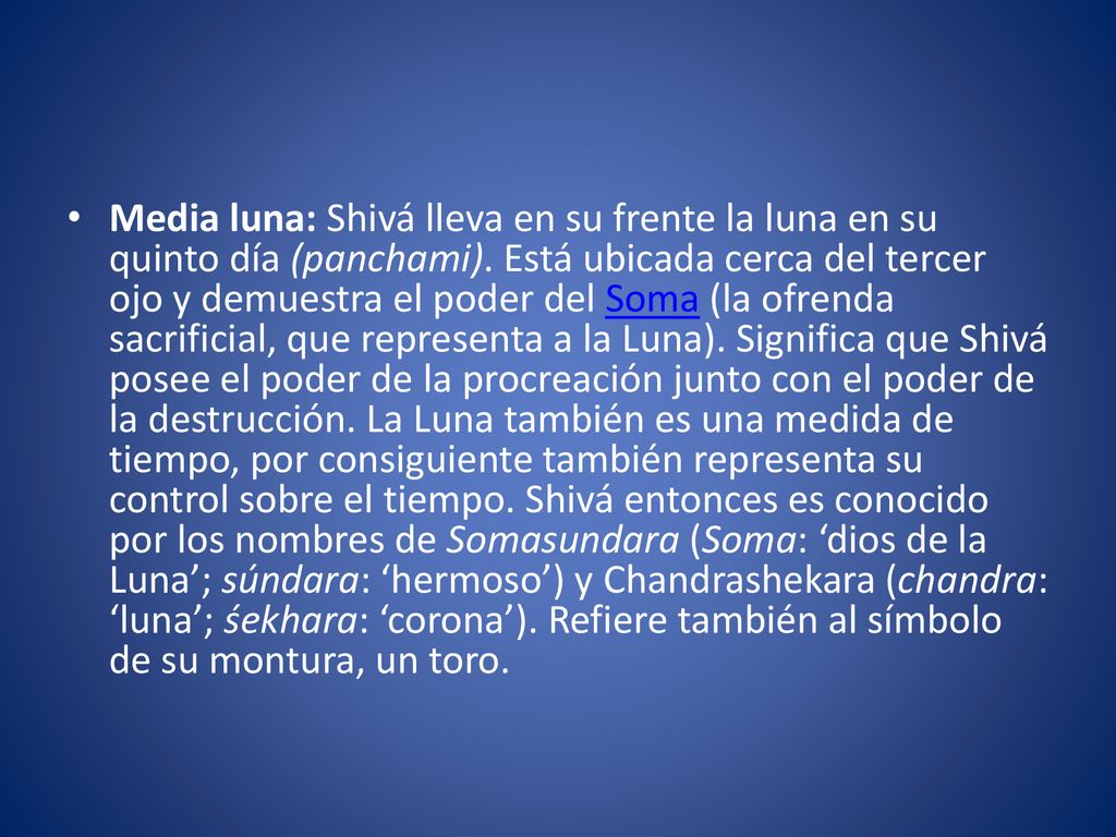 Media luna: Shivá lleva en su frente la luna en su quinto día (panchami).