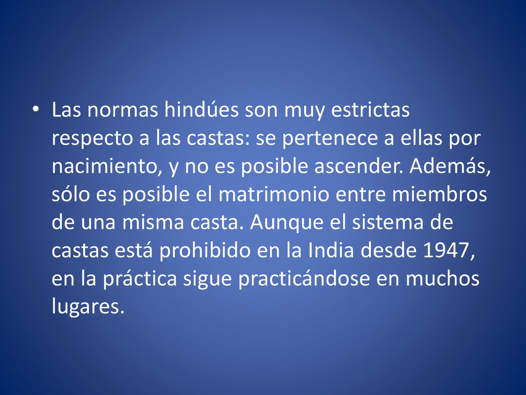 Las normas hindúes son muy estrictas respecto a las castas: se pertenece a ellas por nacimiento, y no es posible ascender.