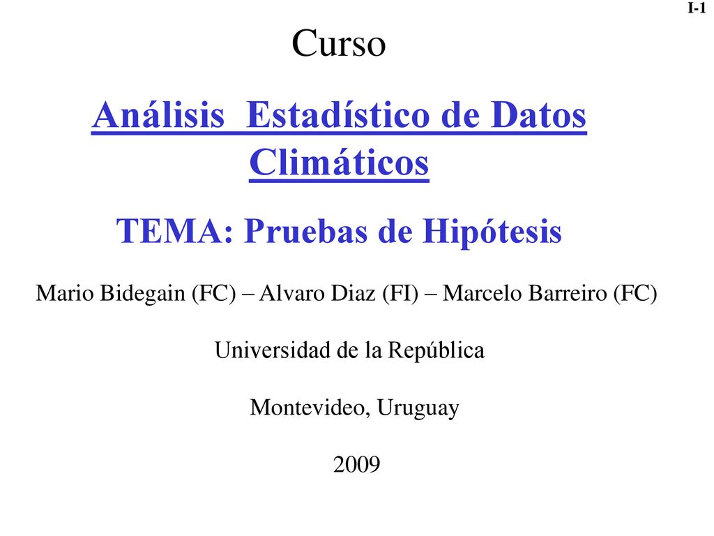 Curso Análisis Estadístico de Datos Climáticos TEMA: Pruebas de Hipótesis