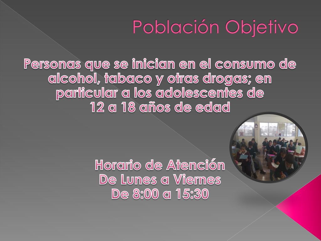 Población Objetivo Personas que se inician en el consumo de alcohol, tabaco y otras drogas; en particular a los adolescentes de.