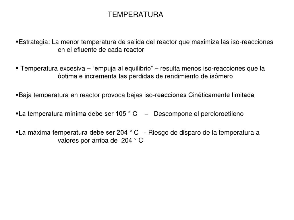 TEMPERATURA Estrategia: La menor temperatura de salida del reactor que maximiza las iso-reacciones en el efluente de cada reactor.