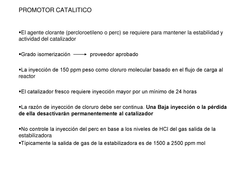 PROMOTOR CATALITICO El agente clorante (percloroetileno o perc) se requiere para mantener la estabilidad y actividad del catalizador.