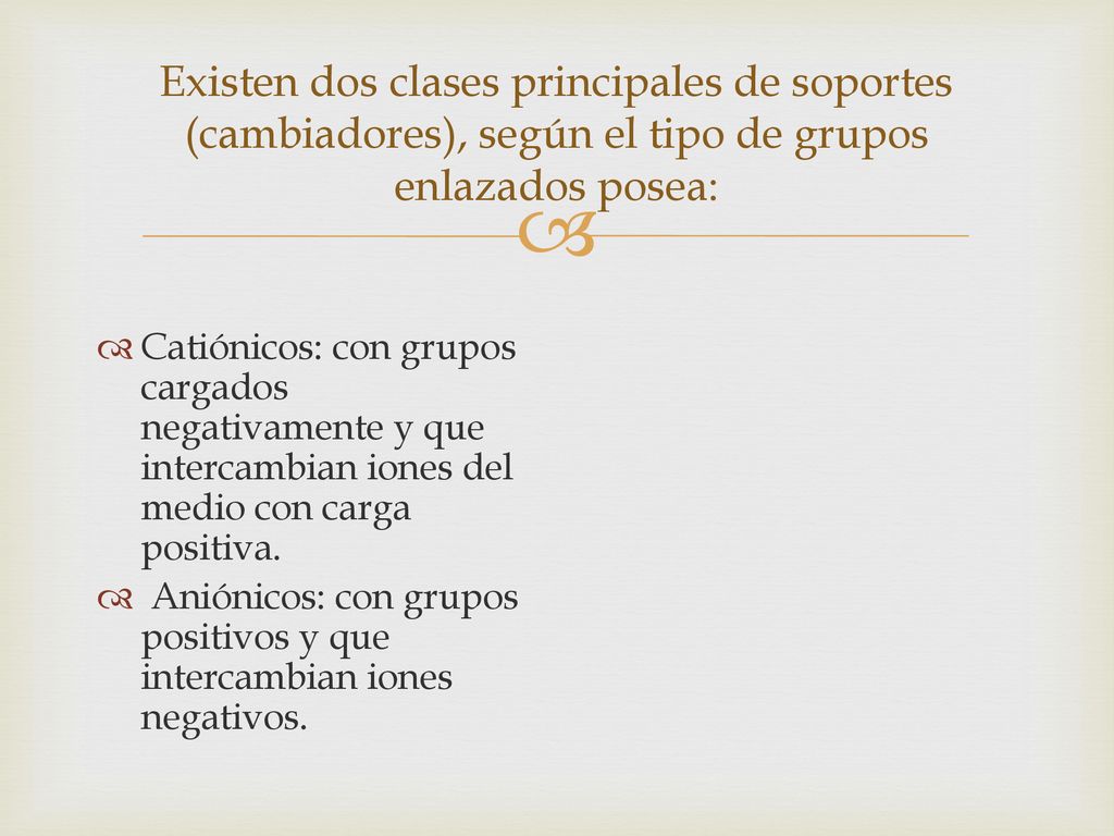 Existen dos clases principales de soportes (cambiadores), según el tipo de grupos enlazados posea: