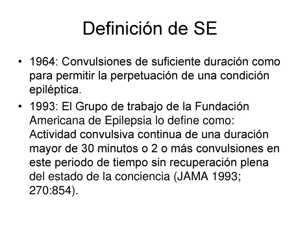 Definición de SE 1964: Convulsiones de suficiente duración como para permitir la perpetuación de una condición epiléptica.