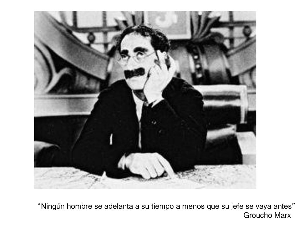 Ningún hombre se adelanta a su tiempo a menos que su jefe se vaya antes