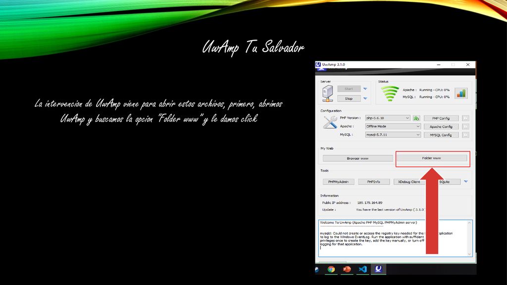 UwAmp Tu Salvador La intervencion de UwAmp viene para abrir estos archivos, primero, abrimos UwAmp y buscamos la opcion Folder www y le damos click.