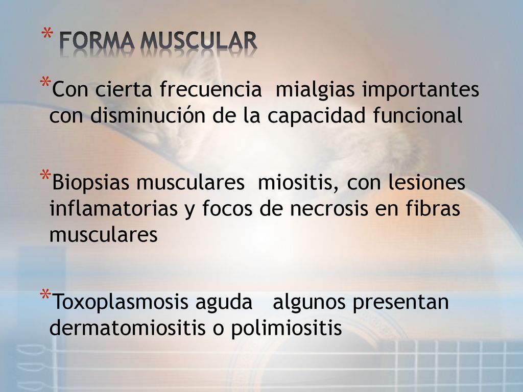 FORMA MUSCULAR Con cierta frecuencia mialgias importantes con disminución de la capacidad funcional.