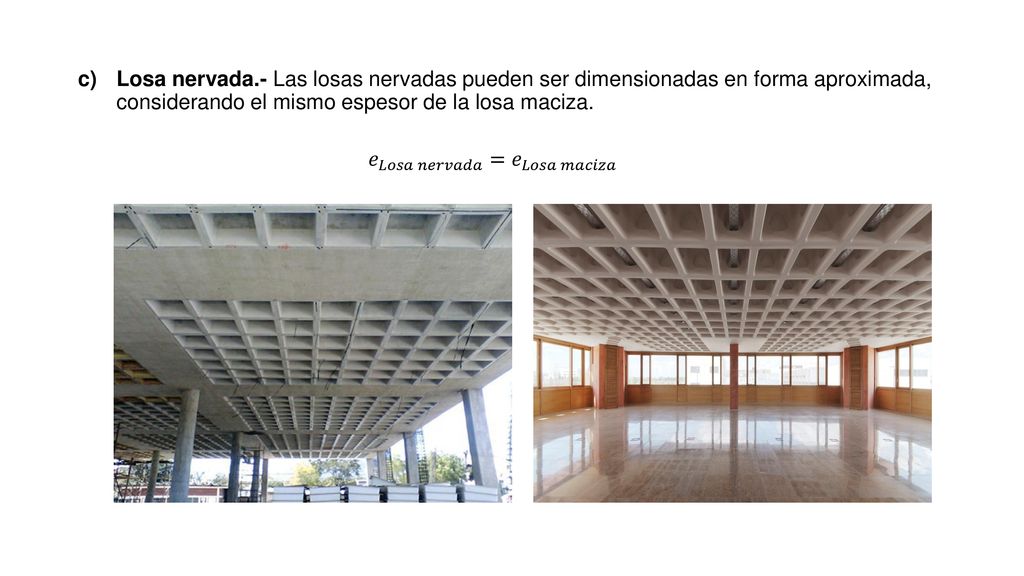 Losa nervada.- Las losas nervadas pueden ser dimensionadas en forma aproximada, considerando el mismo espesor de la losa maciza.