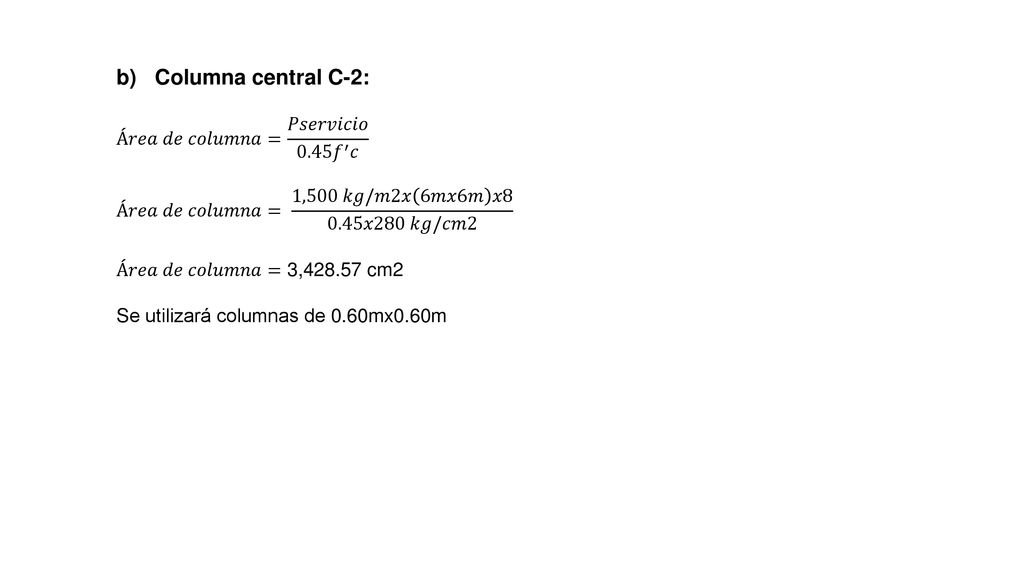 Columna central C-2: Á𝑟𝑒𝑎 𝑑𝑒 𝑐𝑜𝑙𝑢𝑚𝑛𝑎= 𝑃𝑠𝑒𝑟𝑣𝑖𝑐𝑖𝑜 0.45 𝑓 ′ 𝑐