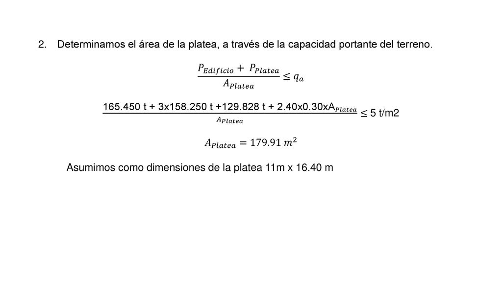 Determinamos el área de la platea, a través de la capacidad portante del terreno.