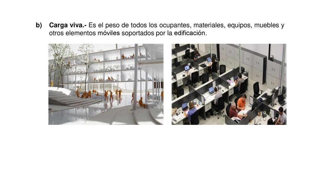 Carga viva.- Es el peso de todos los ocupantes, materiales, equipos, muebles y otros elementos móviles soportados por la edificación.