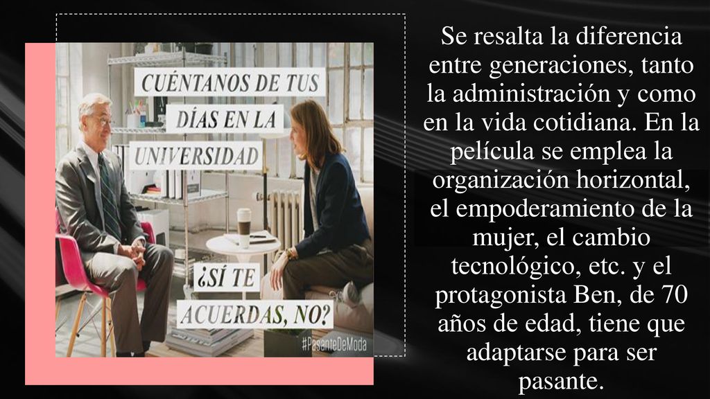 Se resalta la diferencia entre generaciones, tanto la administración y como en la vida cotidiana.