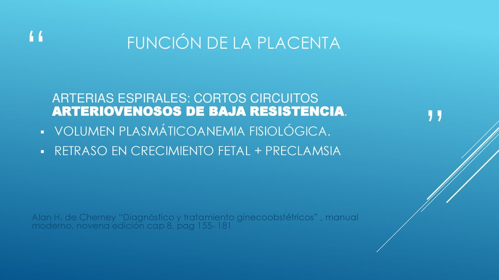 Función de la Placenta Arterias Espirales: CORTOS CIRCUITOS arteriovenosos de baja resistencia. Volumen plasmáticoAnemia fisiológica.