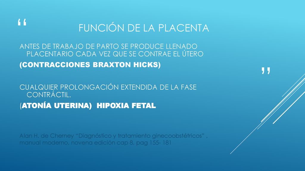 Función de la Placenta Antes de trabajo de parto se produce llenado placentario cada vez que se contrae el útero.