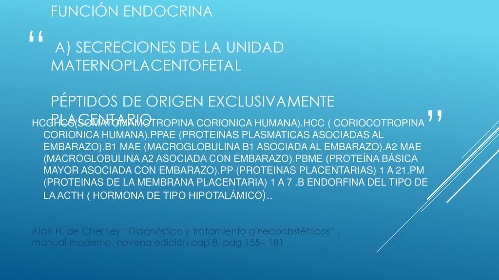 Función endocrina a) SECRECIONES DE LA UNIDAD MATERNOPLACENTOFETAL Péptidos de origen exclusivamente placentario