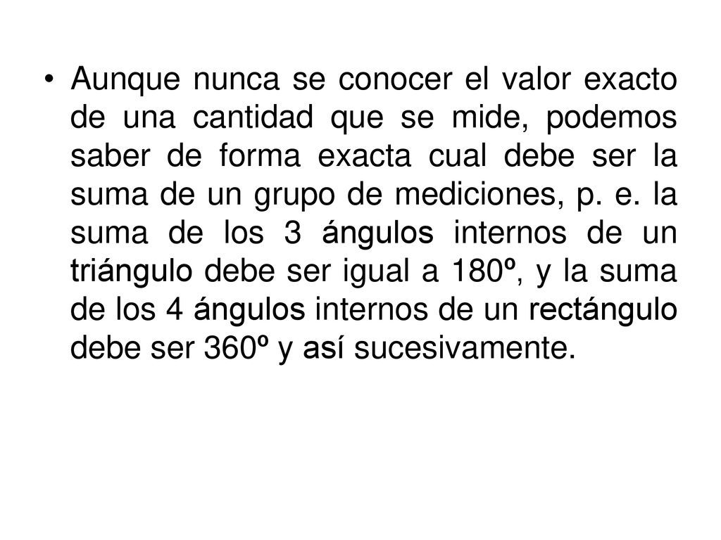 Aunque nunca se conocer el valor exacto de una cantidad que se mide, podemos saber de forma exacta cual debe ser la suma de un grupo de mediciones, p.