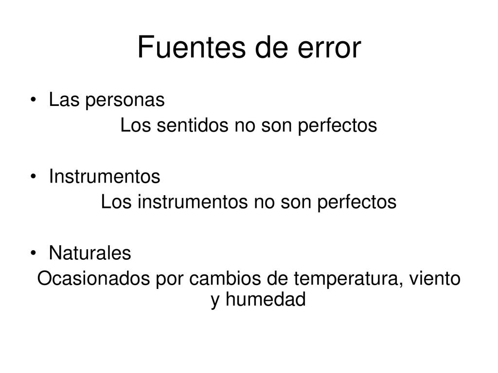 Fuentes de error Las personas Los sentidos no son perfectos