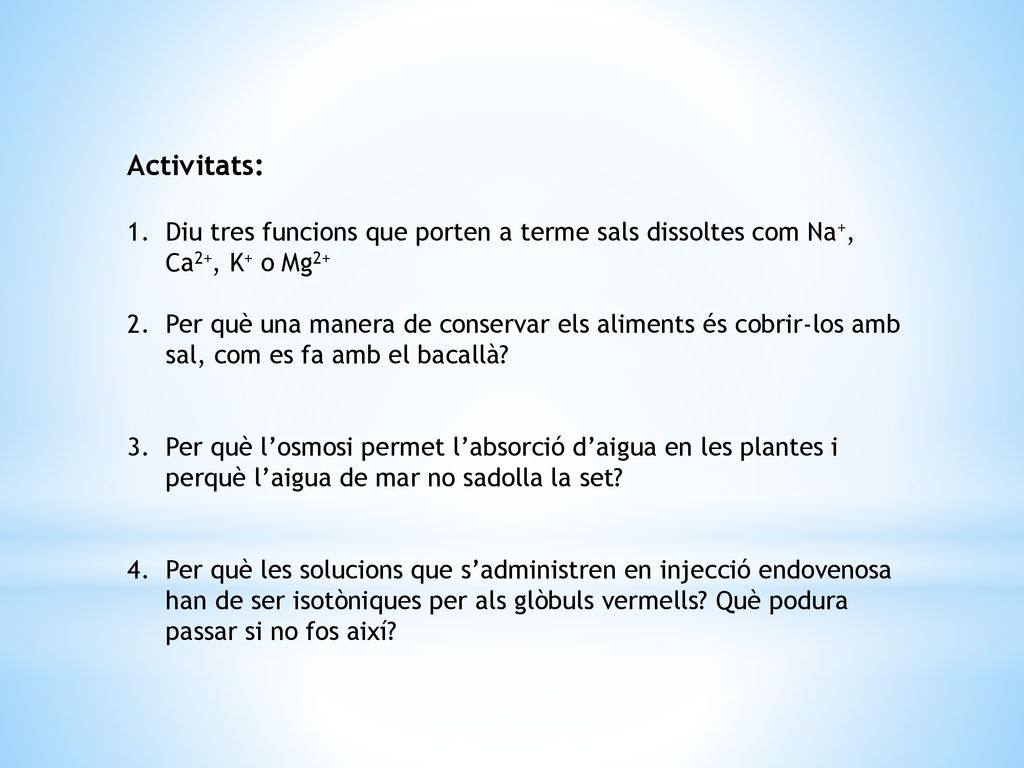 Activitats: Diu tres funcions que porten a terme sals dissoltes com Na+, Ca2+, K+ o Mg2+