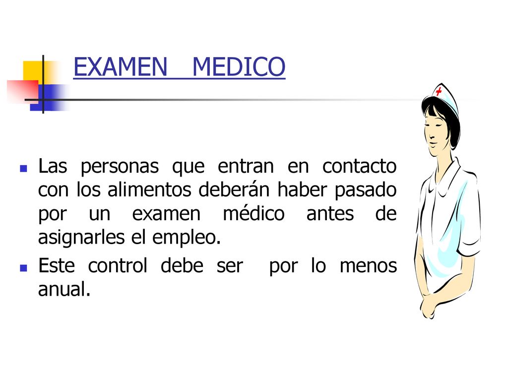 EXAMEN MEDICO Las personas que entran en contacto con los alimentos deberán haber pasado por un examen médico antes de asignarles el empleo.