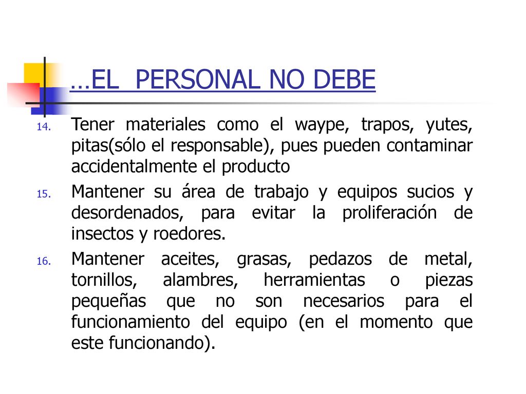 …EL PERSONAL NO DEBE Tener materiales como el waype, trapos, yutes, pitas(sólo el responsable), pues pueden contaminar accidentalmente el producto.