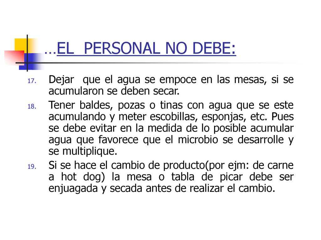 …EL PERSONAL NO DEBE: Dejar que el agua se empoce en las mesas, si se acumularon se deben secar.