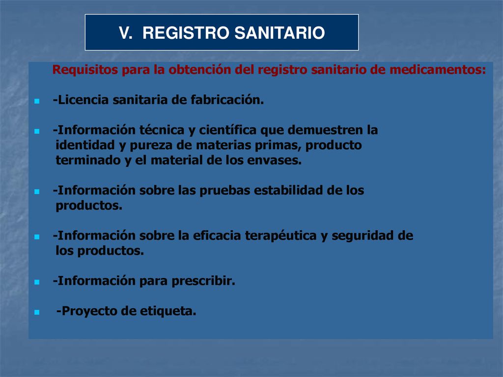 V. REGISTRO SANITARIO Requisitos para la obtención del registro sanitario de medicamentos: -Licencia sanitaria de fabricación.