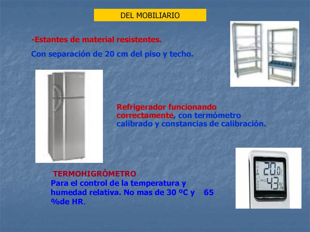 DEL MOBILIARIO -Estantes de material resistentes. Con separación de 20 cm del piso y techo.