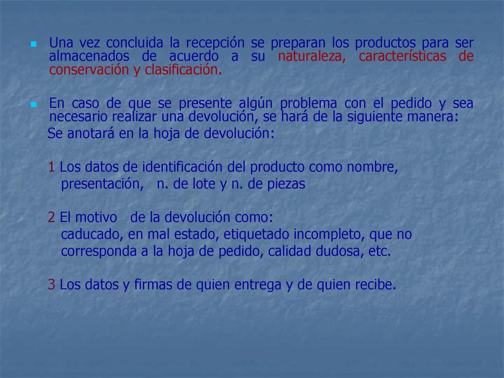 Una vez concluida la recepción se preparan los productos para ser almacenados de acuerdo a su naturaleza, características de conservación y clasificación.