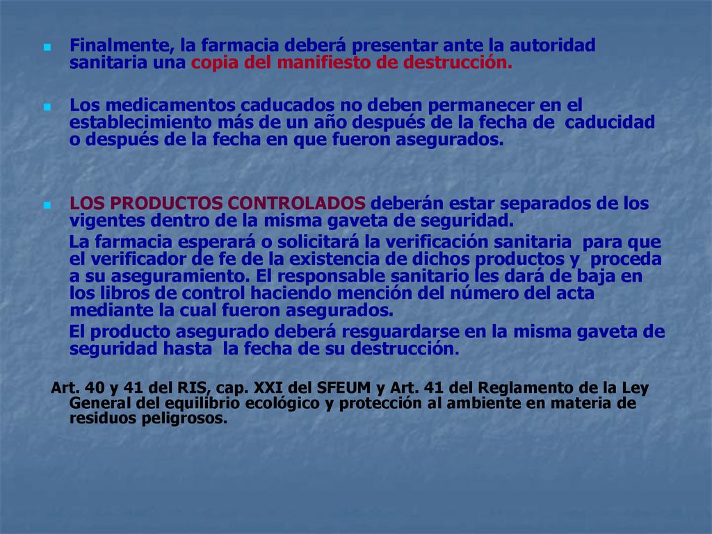 Finalmente, la farmacia deberá presentar ante la autoridad sanitaria una copia del manifiesto de destrucción.