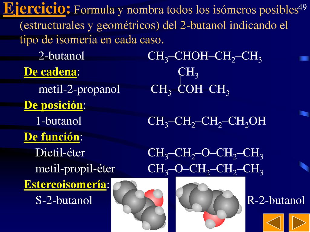 Ejercicio: Formula y nombra todos los isómeros posibles (estructurales y geométricos) del 2-butanol indicando el tipo de isomería en cada caso.