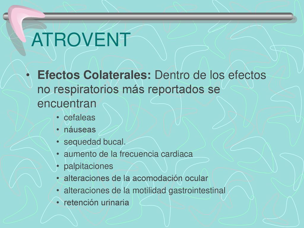 ATROVENT Efectos Colaterales: Dentro de los efectos no respiratorios más reportados se encuentran. cefaleas.