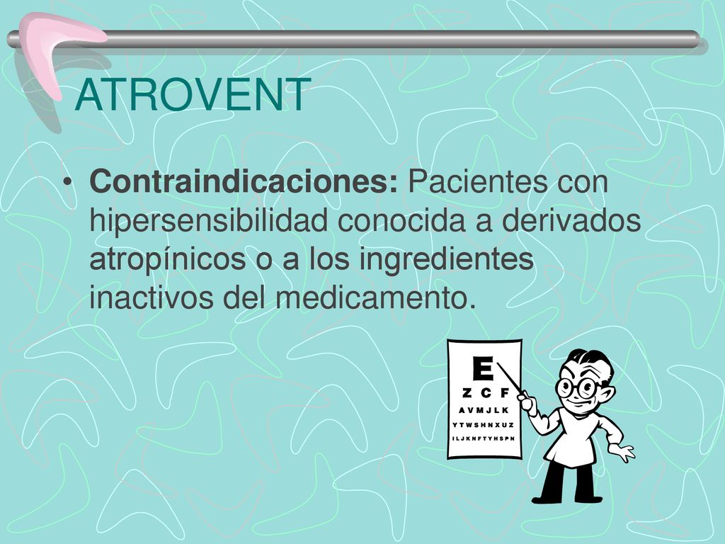 ATROVENT Contraindicaciones: Pacientes con hipersensibilidad conocida a derivados atropínicos o a los ingredientes inactivos del medicamento.
