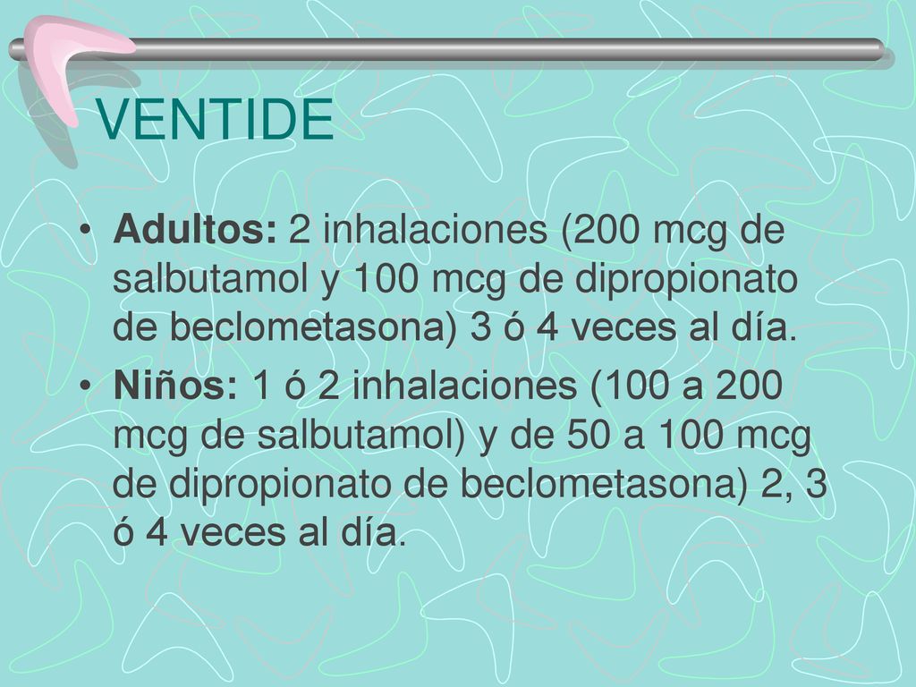 VENTIDE Adultos: 2 inhalaciones (200 mcg de salbutamol y 100 mcg de dipropionato de beclometasona) 3 ó 4 veces al día.