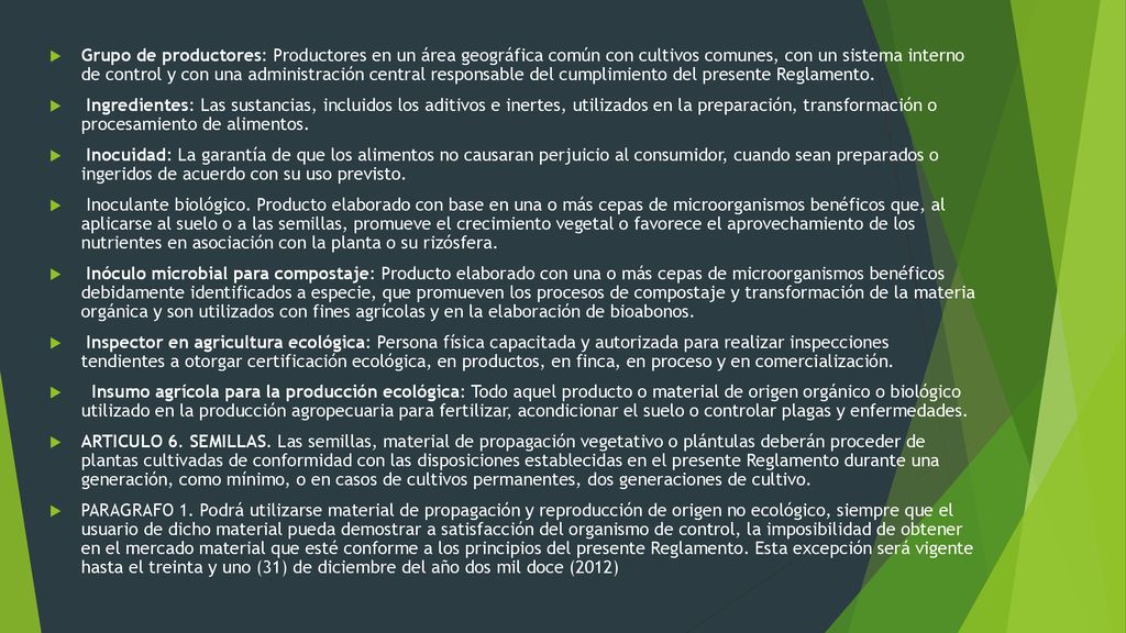 Grupo de productores: Productores en un área geográfica común con cultivos comunes, con un sistema interno de control y con una administración central responsable del cumplimiento del presente Reglamento.