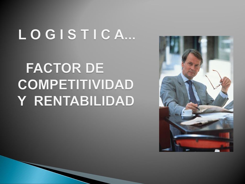 L O G I S T I C A... FACTOR DE COMPETITIVIDAD Y RENTABILIDAD