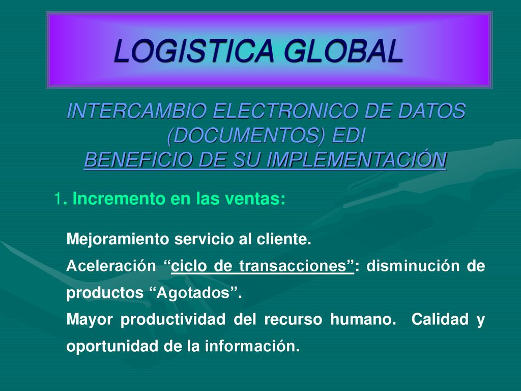 LOGISTICA GLOBAL INTERCAMBIO ELECTRONICO DE DATOS (DOCUMENTOS) EDI BENEFICIO DE SU IMPLEMENTACIÓN.