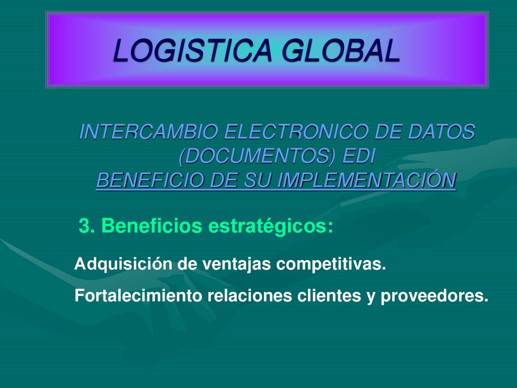 LOGISTICA GLOBAL INTERCAMBIO ELECTRONICO DE DATOS (DOCUMENTOS) EDI BENEFICIO DE SU IMPLEMENTACIÓN.