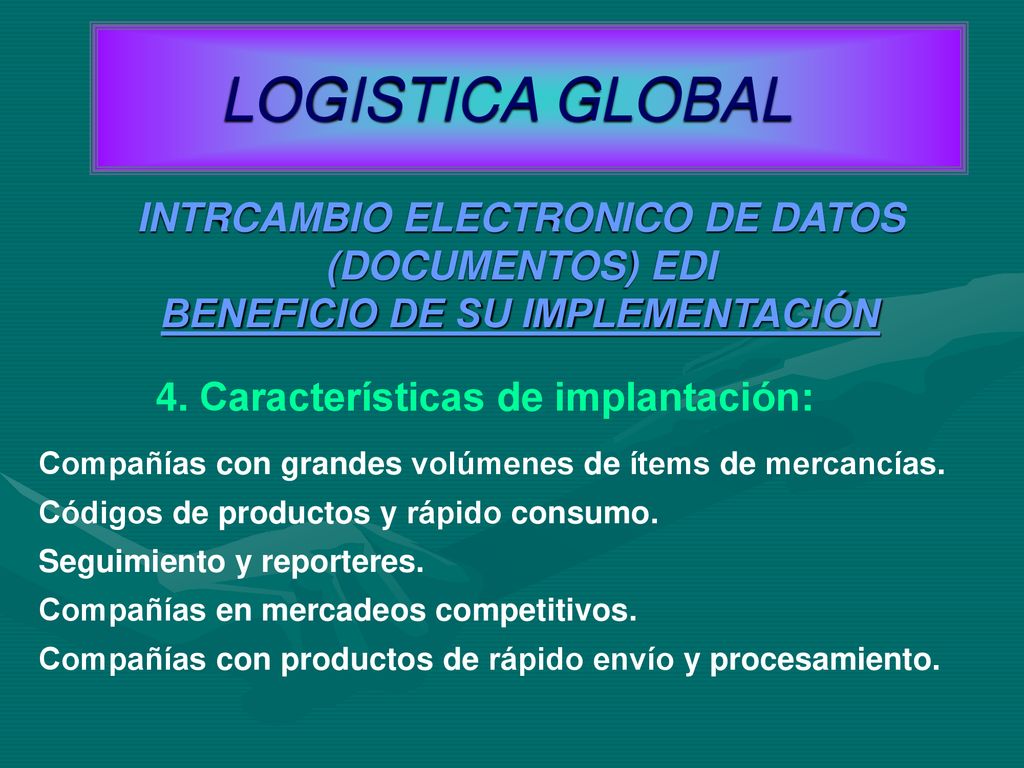 LOGISTICA GLOBAL INTRCAMBIO ELECTRONICO DE DATOS (DOCUMENTOS) EDI BENEFICIO DE SU IMPLEMENTACIÓN. 4. Características de implantación: