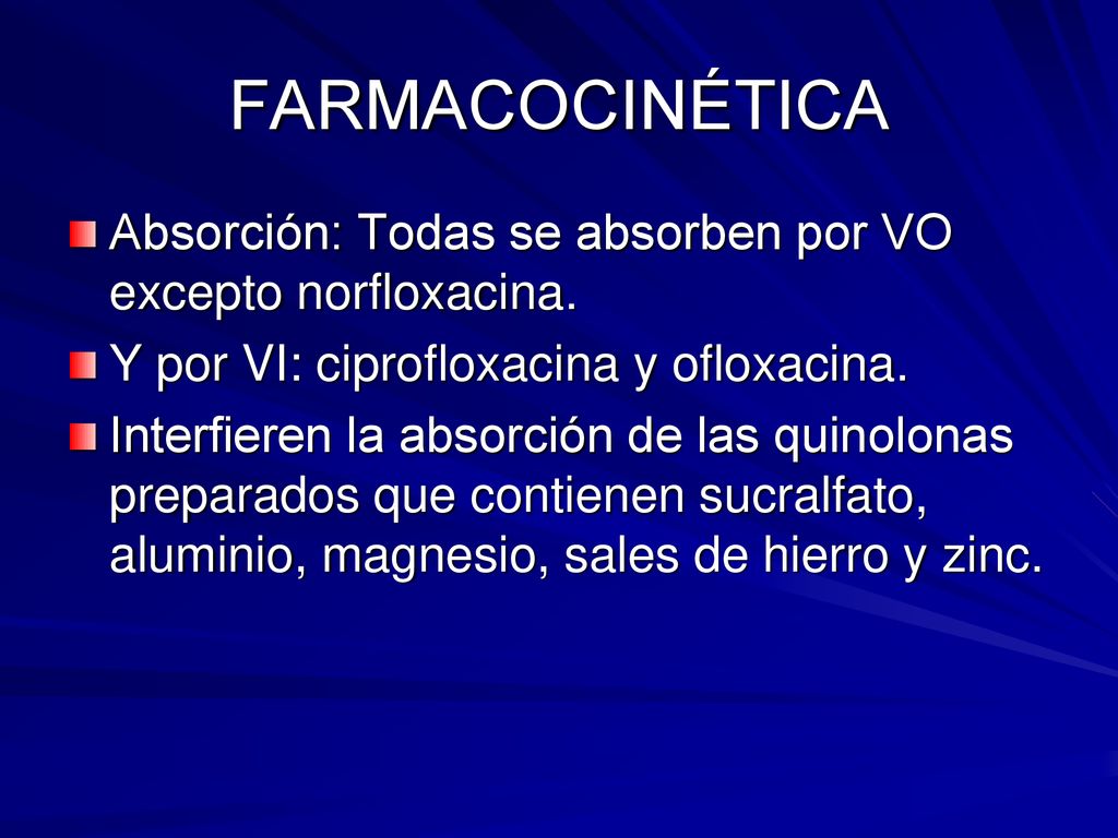 FARMACOCINÉTICA Absorción: Todas se absorben por VO excepto norfloxacina. Y por VI: ciprofloxacina y ofloxacina.