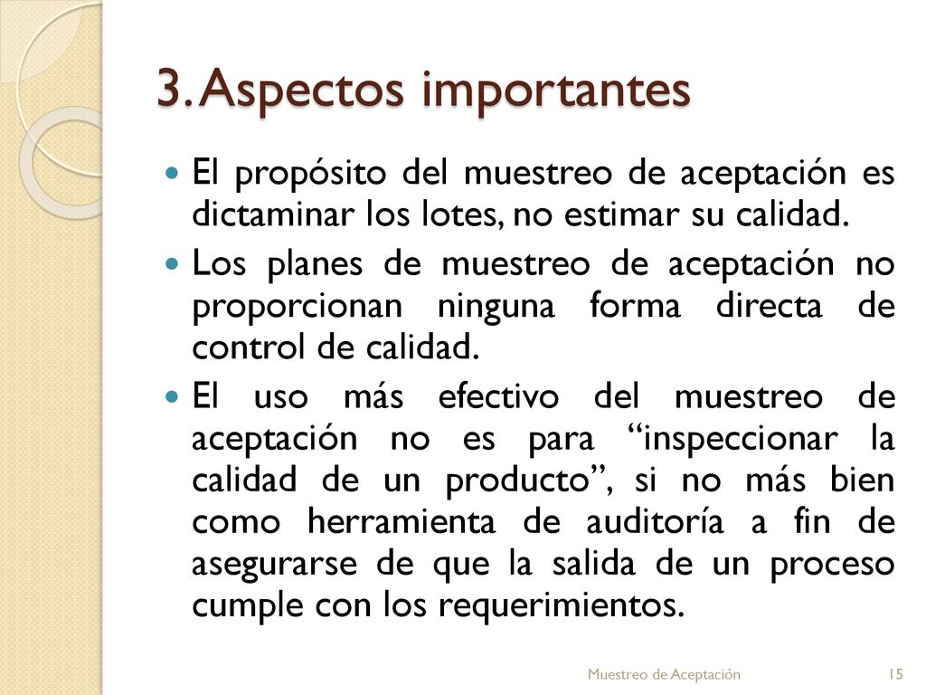 3. Aspectos importantes El propósito del muestreo de aceptación es dictaminar los lotes, no estimar su calidad.